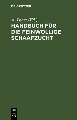 Handbuch für die feinwollige Schaafzucht von Thaer,  A.