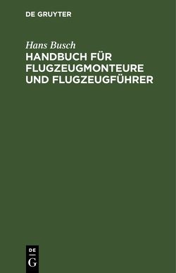 Handbuch für Flugzeugmonteure und Flugzeugführer von Busch,  Hans