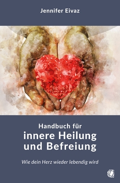 Handbuch für innere Heilung und Befreiung von Eivaz,  Jennifer
