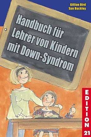 Handbuch für Lehrer von Kindern mit Down-Syndrom von Bird,  Gillian, Buckley,  Sue, Städtler-Ley,  Stefan