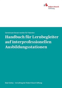 Handbuch für Lernbegleiter auf interprofessionellen Ausbildungsstationen von Sottas,  Beat