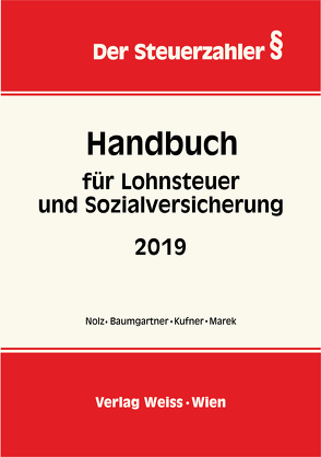 Handbuch für Lohnsteuer und Sozialversicherung 2019 von Baumgartner,  Daniela, Kufner,  Karin, Marek,  Erika, Nolz,  Wolfgang