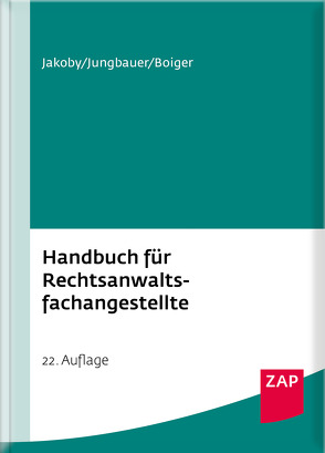 Handbuch für Rechtsanwaltsfachangestellte von Boiger,  Wolfgang, Jakoby,  Markus, Jungbauer,  Sabine