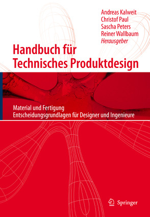 Handbuch für Technisches Produktdesign von Kalweit,  Andreas, Paul,  Christof, Peters,  Sascha, Wallbaum,  Reiner