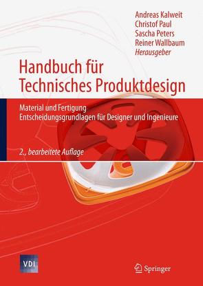 Handbuch für Technisches Produktdesign von Kalweit,  Andreas, Paul,  Christof, Peters,  Sascha, Wallbaum,  Reiner