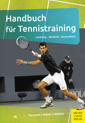 Handbuch für Tennistraining von Ferrauti,  Alexander, Maier,  Peter, Weber,  Karl