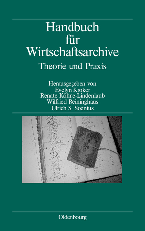 Handbuch für Wirtschaftsarchive von Köhne-Lindenlaub,  Renate, Kroker,  Evelyn, Reininghaus,  Wilfried, Soénius,  Ulrich S.