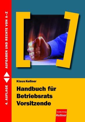 Handbuch für Betriebsratsvorsitzende von Kellner,  Klaus