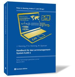 Handbuch für das Lernmanagement-System ILIAS 4 von Henning,  Jacqueline, Henning,  Peter A., Lehr,  Anders T., Quenzer,  Monika