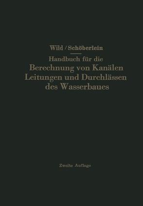 Handbuch für die Berechnung von Kanälen Leitungen und Durchlässen des Wasserbaues von Schöberlein,  Oswald, Wild,  Eduard
