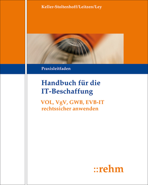 Handbuch für die IT-Beschaffung von Keller-Stoltenhoff,  Elisabeth, Leitzen,  Werner, Ley,  Rudolf