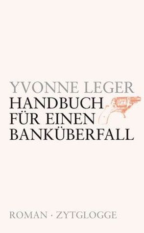 Handbuch für einen Banküberfall von Léger,  Yvonne