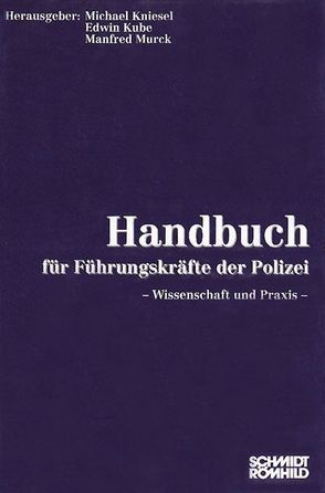 Handbuch für Führungskräfte der Polizei. Wissenschaft und Technik / Handbuch für Führungskräfte der Polizei. Wissenschaft und Praxis von Kniesel,  Michael, Kube,  Edwin, Murck,  Manfred