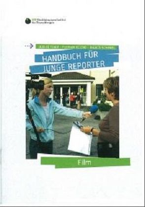 Handbuch für Junge Reporter – Film von Finck,  Ulrike, Kliche,  Florian, Schemel,  Dr. Bianca