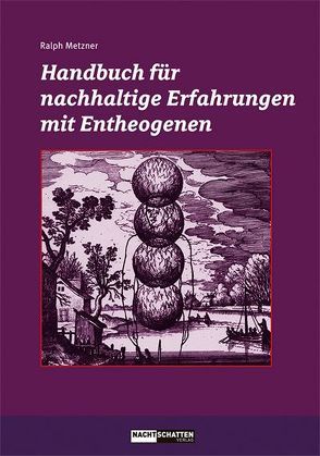 Handbuch für nachhaltige Erfahrungen mit Entheogenen von Metzner,  Ralph
