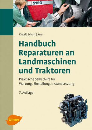 Handbuch Reparaturen an Landmaschinen und Traktoren von Auer,  Stefan, Kletzl,  Walter, Schott,  Manuel