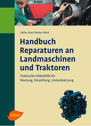 Handbuch für Reparaturen an Landmaschinen und Traktoren von Auer,  Stefan, Kletzl,  Walter