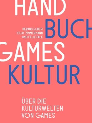 Handbuch Gameskultur von Falk,  Felix, Huberts,  Christian, Zimmermann,  Felix, Zimmermann,  Olaf