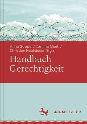 Handbuch Gerechtigkeit von Goppel,  Anna, Mieth,  Corinna, Neuhäuser,  Christian