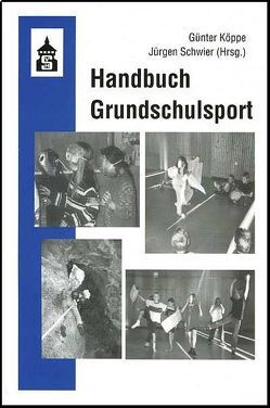 Handbuch Grundschulsport von Köppe,  Günter, Schwier,  Jürgen