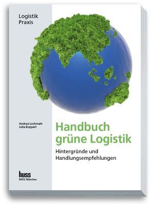 Handbuch grüne Logistik von Boppert,  Julia, Lochmahr,  Andrea