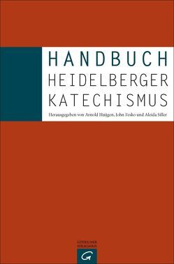 Handbuch Heidelberger Katechismus von Baumann,  Gerlinde, Fesko,  John V., Huijgen,  Arnold, Merz,  Annette, Ruf,  Martin G., Siller,  Aleida
