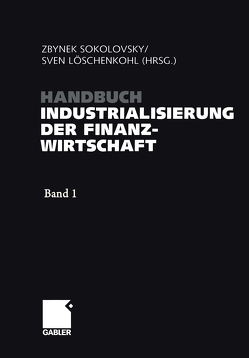 Handbuch Industrialisierung der Finanzwirtschaft von Löschenkohl,  Sven, Sokolovsky,  Zbynek