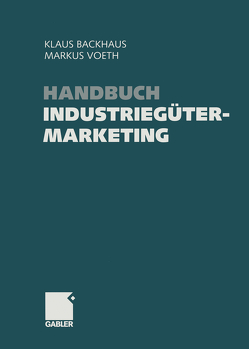 Handbuch Industriegütermarketing von Backhaus,  Klaus, Voeth,  Markus