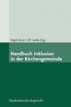 Handbuch Inklusion in der Kirchengemeinde von Aselmeier,  Laurenz, Boban,  Ines, Hinz,  Andreas, Holder,  Martina, Jerg,  Jo, Joss-Dubach,  Bernhard, Kunz,  Ralph, Liedke,  Ulf, Lüssi,  Walter, Markowetz,  Reinhard, Merz,  Oliver, Müller-Friese,  Anita, Schlag,  Thomas, Schweiker,  Wolfhard, Sigrist,  Christoph