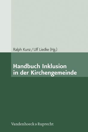 Handbuch Inklusion in der Kirchengemeinde von Kunz,  Ralph, Liedke,  Ulf