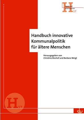 Handbuch innovative Kommunalpolitik für ältere Menschen von Bischof,  Christine, Weigl,  Barbara