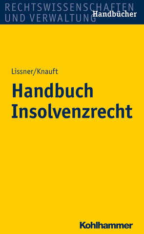 Handbuch Insolvenzrecht von Bäuerle,  Elke, Götz,  Florian, Knauft,  Astrid, Lissner,  Stefan, Schleich,  Thorsten, Schmidberger,  Beate