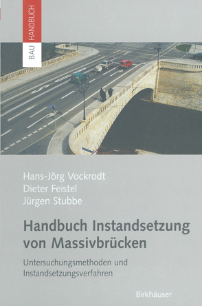 Handbuch Instandsetzung von Massivbrücken von Feistel,  Dieter, Stubbe,  Jürgen, Vockrodt,  Hans-Jörg