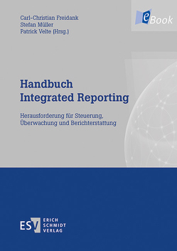 Handbuch Integrated Reporting von Behncke,  Nicolette, Beth,  Caroline, Borcherding,  Nils, Burghardt,  Markus, Dienes,  Dominik, Eagleton,  Stephen Maximilian, Ergün,  Ismail, Eulerich,  Marc, Freidank,  Carl-Christian, Fuhrmann,  Stephan, Gleich,  Ronald, Gräf,  Jens, Günther,  Edeltraud, Günther,  Thomas, Hinze,  Anne-Kathrin, Kajüter,  Peter, Kalinichenko,  Artur, Kellermann,  Jacinta, Klingelhöfer,  Heinz Eckart, Knab-Hägele,  Petra, Kortsch,  Hagen, Kramarsch,  Michael H., Kreipl,  Markus Philipp, Lachnit,  Laurenz, Lange,  Christoph, Mammen,  Andreas, Miller,  Christine, Müller,  Stefan, Naumann,  Klaus-Peter, Panitz,  Klaus, Panzer,  Lena, Penarrubia Fraguas,  Susana, Pham Duc,  Kim-Mai, Sassen,  Remmer, Schaefer,  Christina, Schmidt,  Matthias, Schneider,  Nina, Schultze,  Wolfgang, Simon-Heckroth,  Ellen, Stawinoga,  Martin, Thormann,  Bettina, Touré,  Aissata, Velte,  Patrick, Wall,  Friederike, Waltring-Sterken,  Carina, Warm,  Stephanie, Weigel,  Christoph, Winkler,  Ralf, Wulf,  Inge