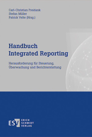 Handbuch Integrated Reporting von Behncke,  Nicolette, Beth,  Caroline, Borcherding,  Nils, Burghardt,  Markus, Dienes,  Dominik, Eagleton,  Stephen Maximilian, Ergün,  Ismail, Eulerich,  Marc, Freidank,  Carl-Christian, Fuhrmann,  Stephan, Gleich,  Ronald, Gräf,  Jens, Günther,  Edeltraud, Günther,  Thomas, Hinze,  Anne-Kathrin, Kajüter,  Peter, Kalinichenko,  Artur, Kellermann,  Jacinta, Klingelhöfer,  Heinz Eckart, Knab-Hägele,  Petra, Kortsch,  Hagen, Kramarsch,  Michael H., Kreipl,  Markus Philipp, Lachnit,  Laurenz, Lange,  Christoph, Mammen,  Andreas, Miller,  Christine, Müller,  Stefan, Naumann,  Klaus-Peter, Panitz,  Klaus, Panzer,  Lena, Penarrubia Fraguas,  Susana, Pham Duc,  Kim-Mai, Sassen,  Remmer, Schaefer,  Christina, Schmidt,  Matthias, Schneider,  Nina, Schultze,  Wolfgang, Simon-Heckroth,  Ellen, Stawinoga,  Martin, Thormann,  Bettina, Touré,  Aissata, Velte,  Patrick, Wall,  Friederike, Waltring-Sterken,  Carina, Warm,  Stephanie, Weigel,  Christoph, Winkler,  Ralf, Wulf,  Inge