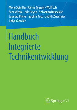 Handbuch Integrierte Technikentwicklung von Booz,  Sophia, Gieseler,  Helya, Gressel,  Céline, Heyen,  Nils, Loh,  Wulf, Plener,  Leonora, Runschke,  Sebastian, Spindler,  Mone, Wydra,  Sven, Zinsmaier,  Judith