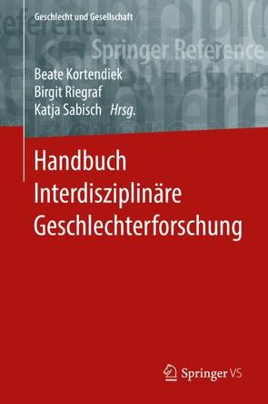 Handbuch Interdisziplinäre Geschlechterforschung von Kortendiek,  Beate, Riegraf,  Birgit, Sabisch,  Katja