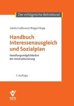Handbuch Interessenausgleich und Sozialplan von Laßmann,  Nikolai, Mengay,  Adrian, Riegel,  Hans, Rupp,  Rudi