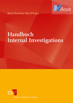 Handbuch Internal Investigations von Bay,  Karl-Christian