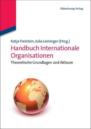 Handbuch Internationale Organisationen von Freistein,  Katja, Leininger,  Julia