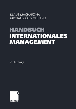 Handbuch Internationales Management von Macharzina,  Klaus, Oesterle,  Michael-Jörg