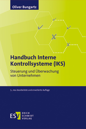 Handbuch Interne Kontrollsysteme (IKS) von Bungartz,  Oliver