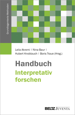 Handbuch Interpretativ forschen von Akremi,  Leila, Baur,  Nina, Knoblauch,  Hubert, Traue,  Boris