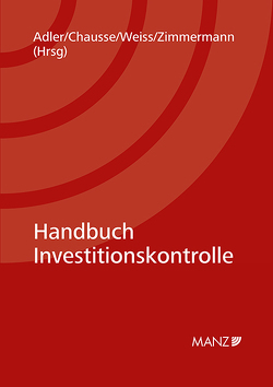 Handbuch Investitionskontrolle von Adler,  Georg, Chausse,  Célia, Weiß,  Volker, Zimmermann,  Cynthia Eva