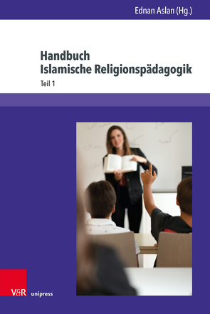 Handbuch Islamische Religionspädagogik von Agbaria,  Ayman, Akgönül,  Samim, Ali,  Muhamed, Altas,  Nurullah, Aslan,  Ednan, Atanasova,  Rositsa, Aysel,  Asligül, Badawia,  Tarek, Baiza,  Yahia, Bakker,  Cok, Behr,  Harry Harun, Biondo,  Vincent, Çakir-Mattner,  Naime, Cavis,  Fatima, Ceylan,  Rauf, Chbib,  Raida, Cieciura,  Wlodzimierz, Dawoud,  Mohamed, Ebrahim,  Ranja, El Jamouhi,  Yassir, El Wardy,  Haimaa, El-Abdaoui,  Khalid, Ermert,  Dorothea, Ersan,  Evrim, Faridzadeh,  Ghazaleh, Güler,  Ilhami, Hajatpour,  Reza, Hermansen,  Marcia, Isik,  Tuba, Jacobs,  Andreas, Karagedik,  Ulvi, Karakoc,  Bertül, Kellner,  Martin, Khorchide,  Mouhanad, Kilicdagi,  Durdane, Kocigit,  Ibrahim, Kuehn,  Sara, Kulaçatan,  Meltem, Louhichi-Güzel,  Soumaya, Malik,  Jamal, Nielsen,  Jørgen, Ourghi,  Abdel-Hakim, Polat,  Mizrap, Rausch,  Margaret, Sarikaya,  Yasar, Sejdini,  Zekirija, Stein,  Margit, Tabaalite,  Driss, Tayeb,  Azmil, ter Avest,  Ina, Ulfat,  Fahimah, Uslucan,  Haci-Halil, Yakubovych,  Mykhaylo, Zimmer,  Veronika, Zwilling,  Anne-Laure