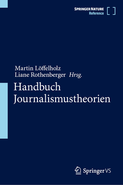 Handbuch Journalismustheorien von Löffelholz,  Martin, Rothenberger,  Liane