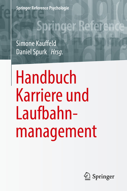 Handbuch Karriere und Laufbahnmanagement von Kauffeld,  Simone, Spurk,  Daniel
