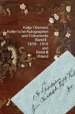 Handbuch Keller’scher Autographen und Dokumente mit Transscriptionen / Keller’sche Autographen und Dokumente Band II und III von Obenaus,  Katja