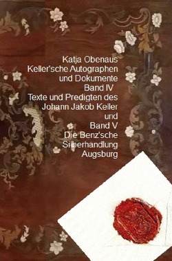 Handbuch Keller’scher Autographen und Dokumente mit Transscriptionen / Keller’sche Autographen und Dokumente Band IV und V von Obenaus,  Katja