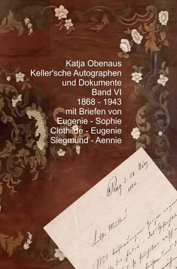 Handbuch Keller’scher Autographen und Dokumente mit Transscriptionen / Keller’sche Autographen und Dokumente Band VI von Obenaus,  Katja